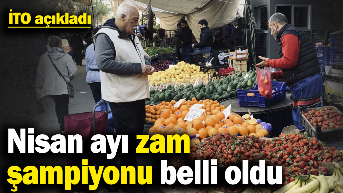 İTO açıkladı! Nisan ayı zam şampiyonu belli oldu