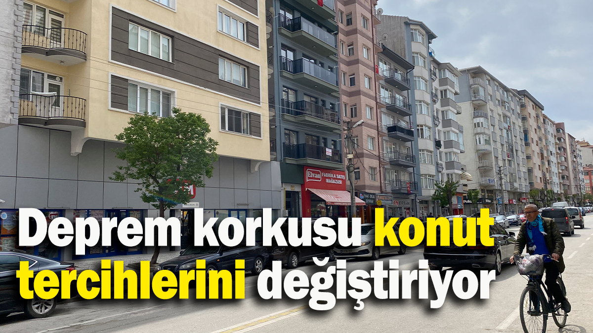 Deprem korkusu konut tercihlerini değiştiriyor