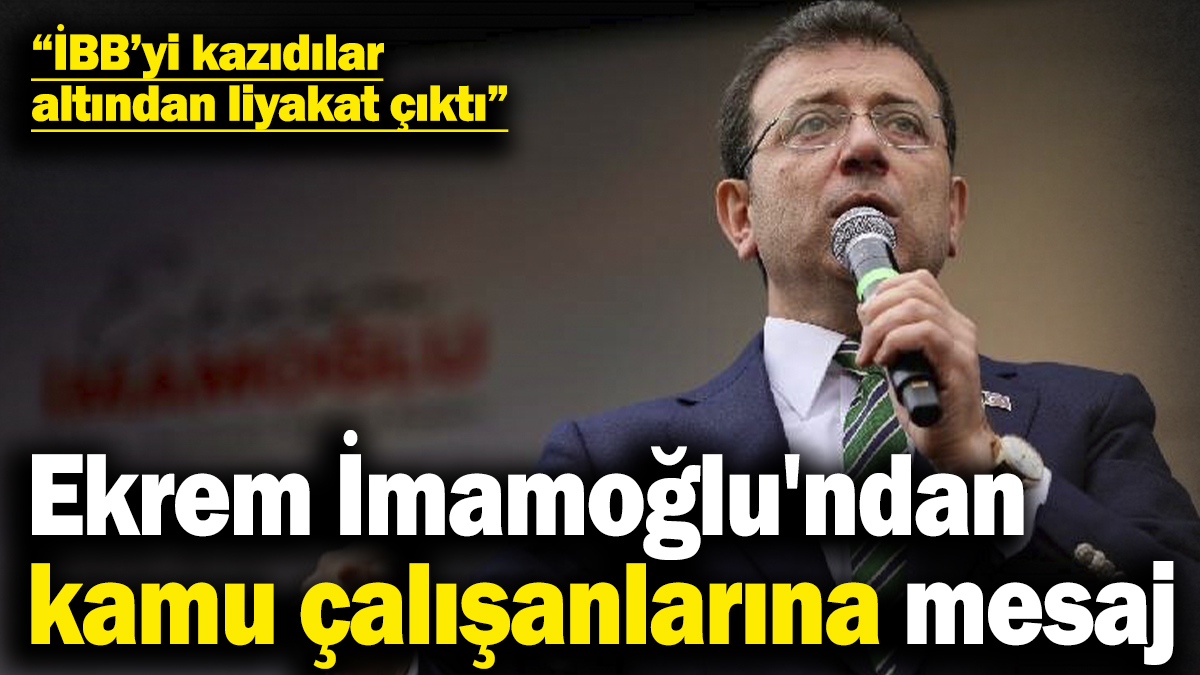 Ekrem İmamoğlu'ndan kamu çalışanlarına mesaj! “İBB’yi kazıdılar, altından liyakat çıktı”
