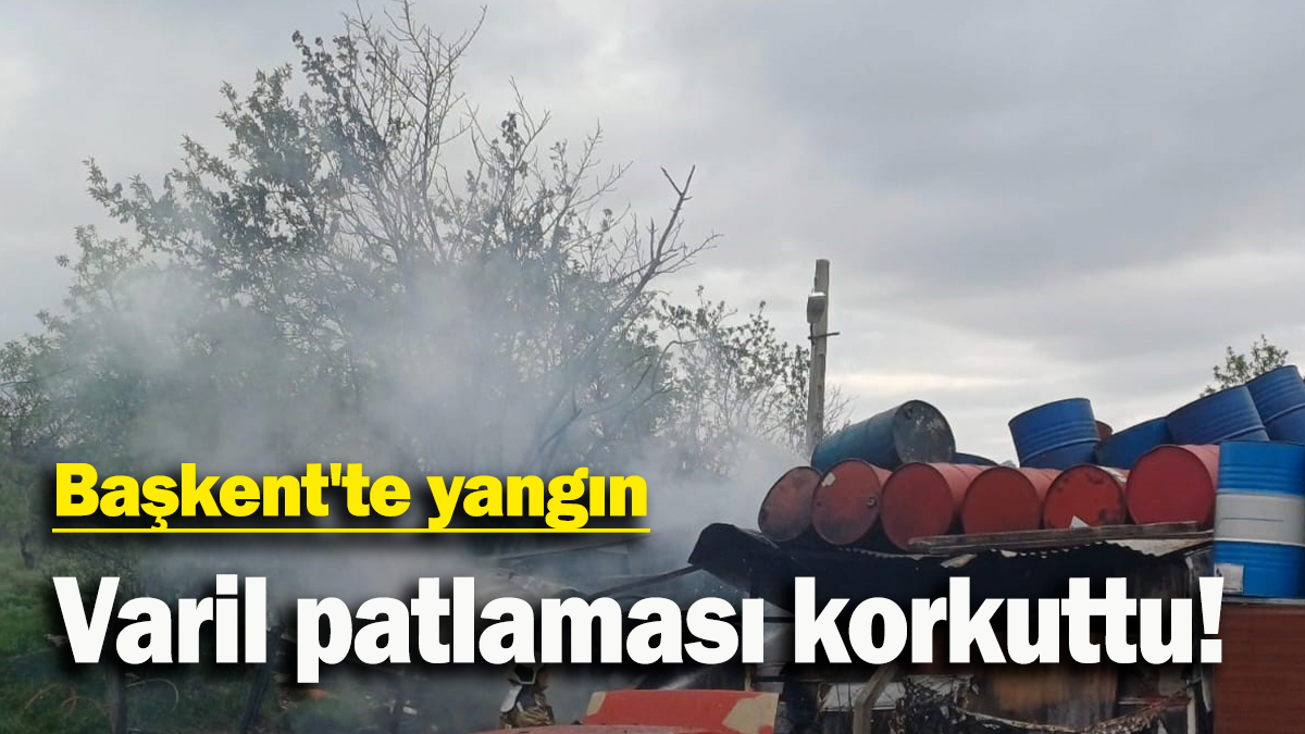 Başkent'te yangın: Varil patlaması korkuttu