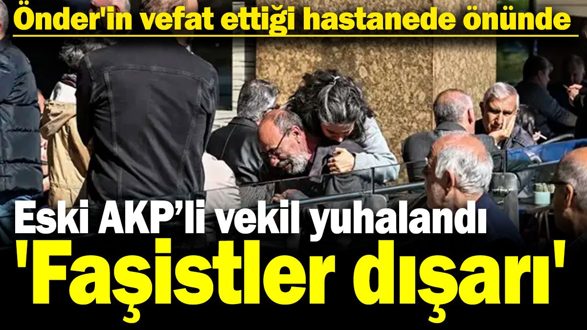 Sırrı Süreyya Önder'in vefat ettiği hastanede önünde eski AKP'li vekil yuhalandı 'Faşistler dışarı'