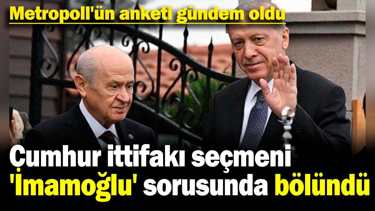 Metropoll'ün anketi gündem oldu: Cumhur ittifakı seçmeni 'İmamoğlu' sorusunda bölündü