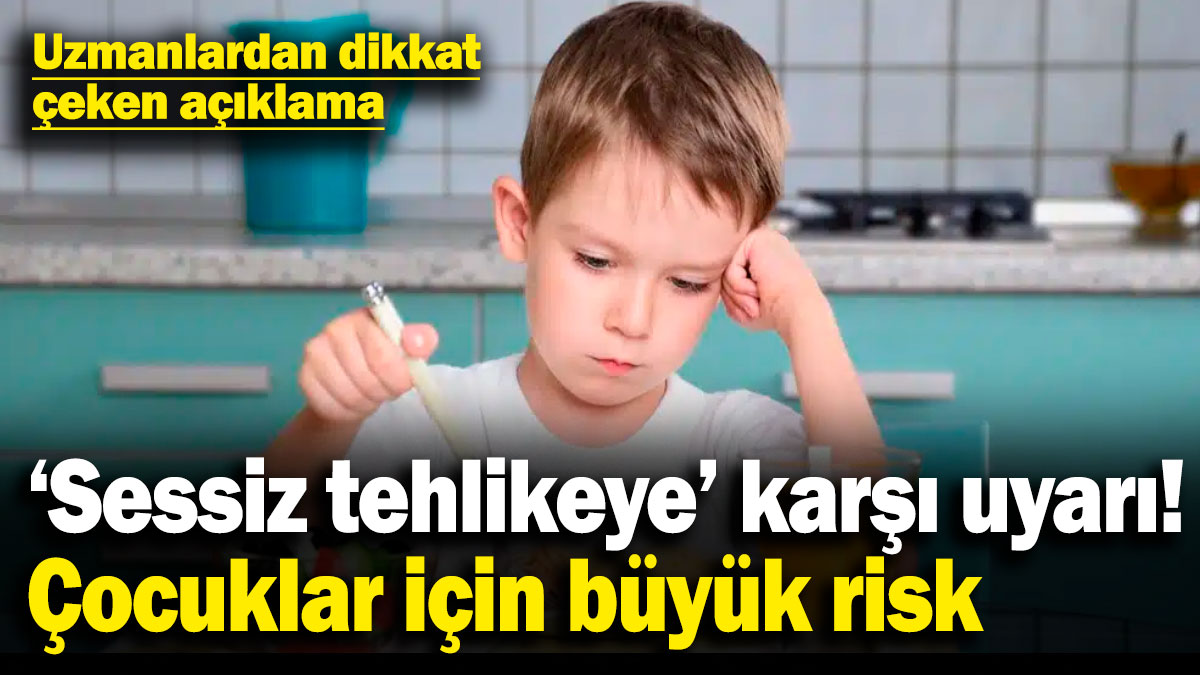 Uzmanlardan 'sessiz tehlikeye' karşı uyarı: Çocuklar için büyük risk