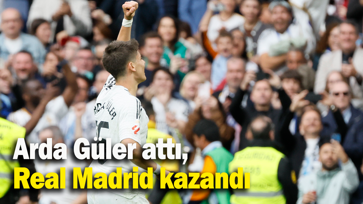 Arda Güler attı, Real Madrid kazandı