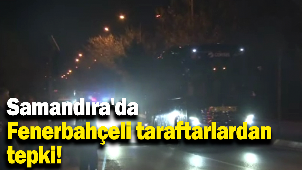 Samandıra'da Fenerbahçeli taraftarlardan tepki!