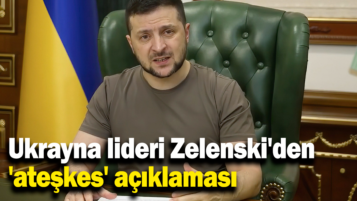 Ukrayna lideri Zelenski'den 'ateşkes' açıklaması