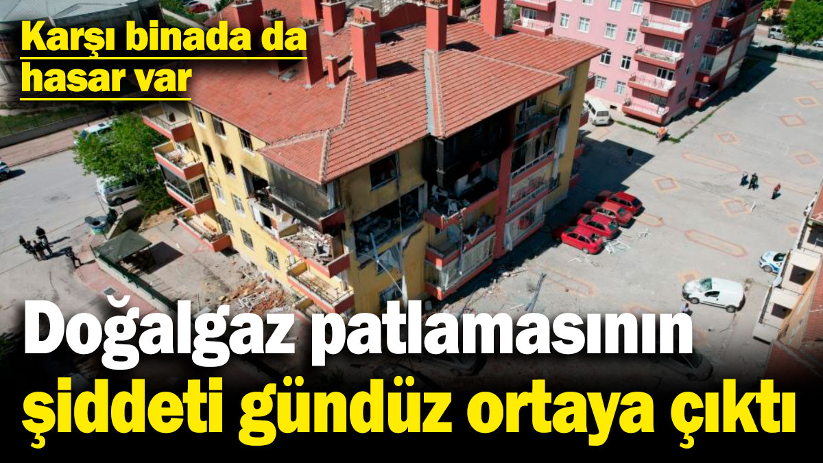 Doğalgaz patlamasının şiddeti gündüz ortaya çıktı! Karşı binada da hasar var