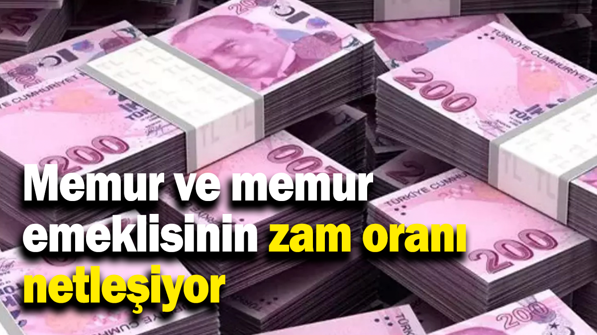 Memur ve memur emeklilerinin zam oranı netleşiyor