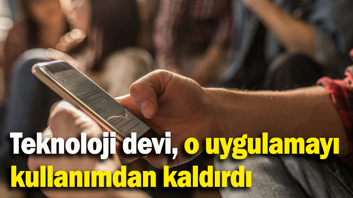 Teknoloji devi, o uygulamayı kullanımdan kaldırdı