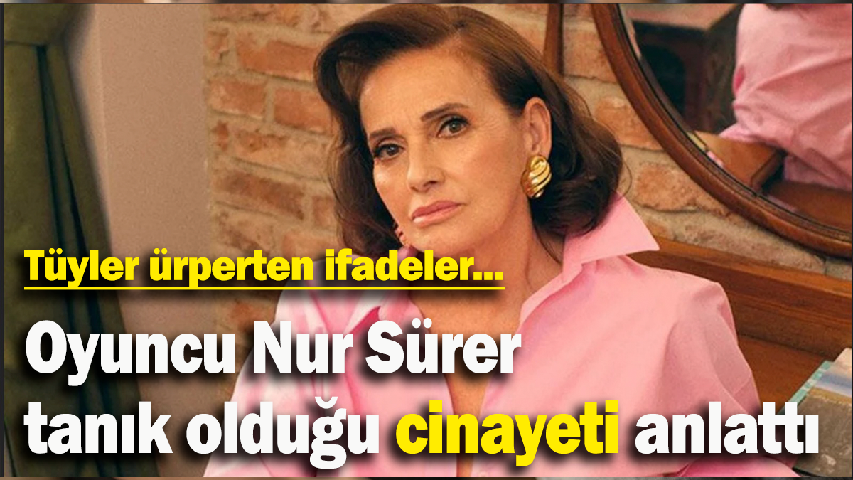 Şişli'deki kadın cinayetine tanık olan oyuncu Nur Sürer o anları anlattı