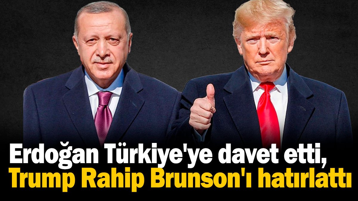 Erdoğan Türkiye'ye davet etti, Trump Rahip Brunson'ı hatırlattı