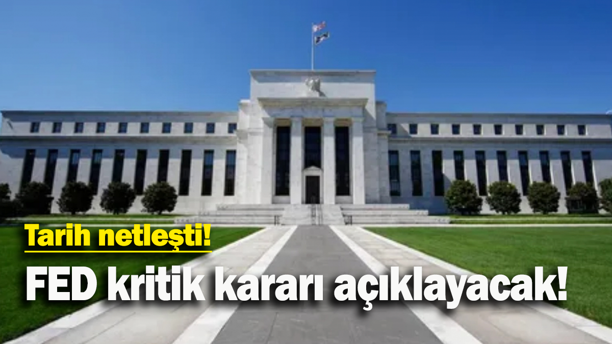 FED kritik kararı açıklayacak: Tarih netleşti!