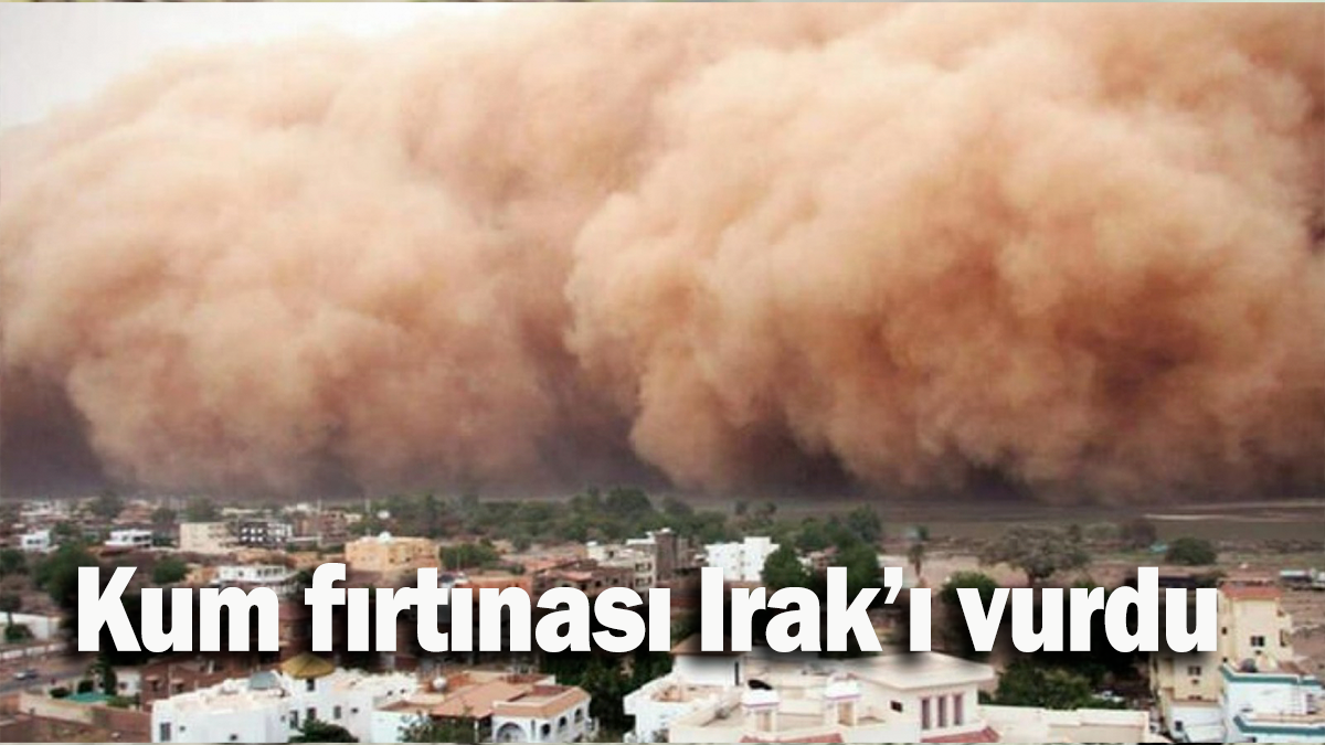 Kum fırtınası Irak’ı vurdu