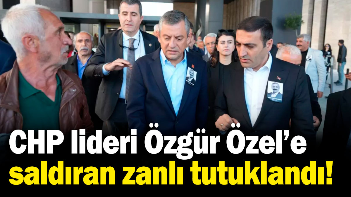 Sondakika!.. Özgür Özel'e saldıran zanlı tutuklandı!