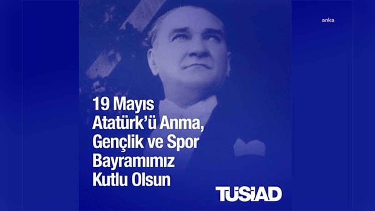 TÜSİAD'dan 19 Mayıs mesajı: Gençlerin desteklenmesi hepimizin sorumluluğu