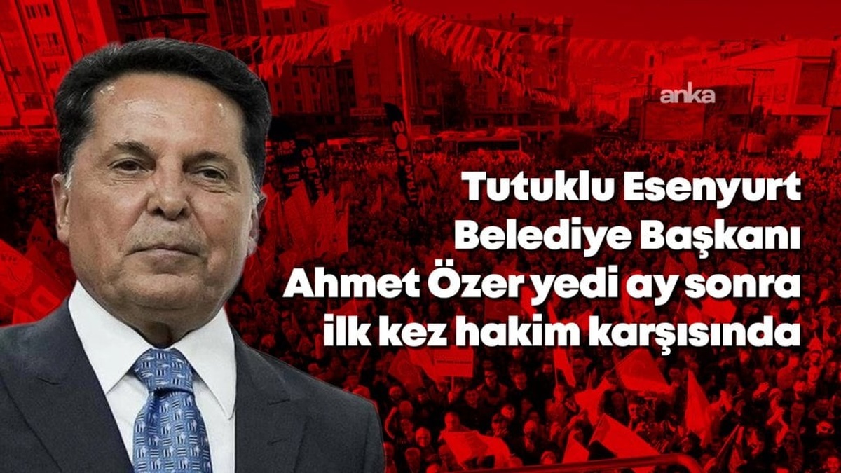Esenyurt Belediye Başkanı Ahmet Özer: 'Beraat edeceğime inancım tam'