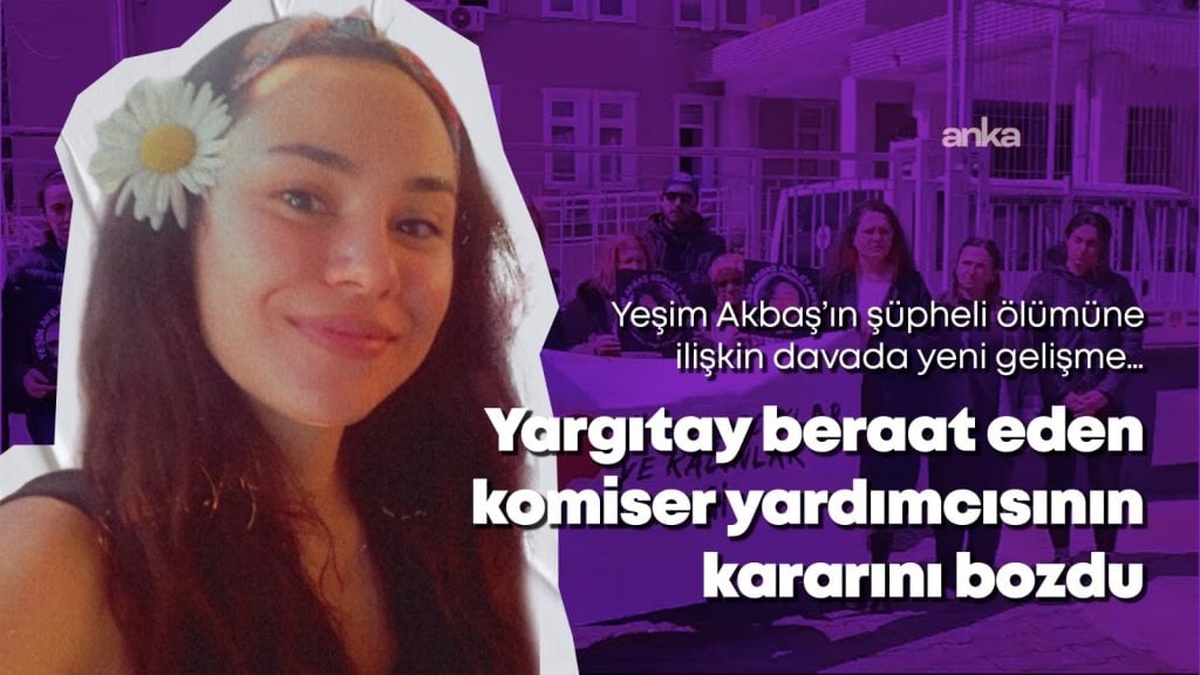 Yeşim Akbaş davasında Yargıtay'dan flaş gelişme: Beraat kararının bozulması talep edildi