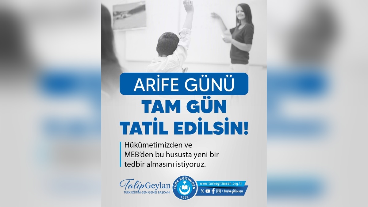 Türk Eğitim Sen Başkanı Geylan: Arife günü tam gün tatil olmalı