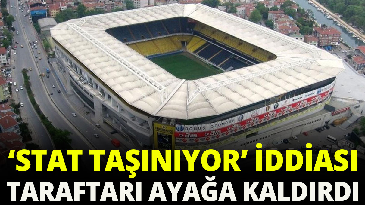 Şükrü Saraçoğlu Stadı taşınıyor iddiası Fenerbahçe taraftarını ayağa kaldırdı!