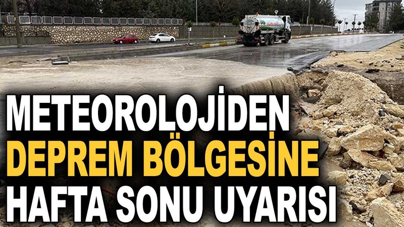 Meteorolojiden deprem bölgesine hafta sonu uyarısı