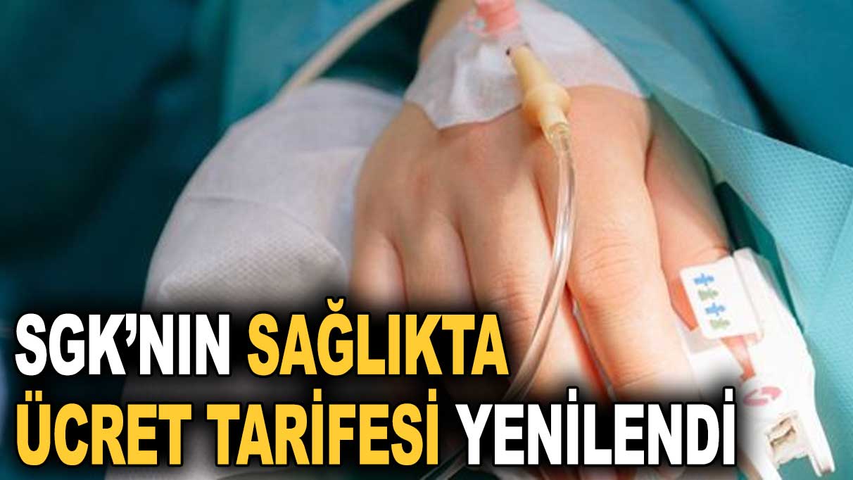 SGK’nın sağlıkta ücret tarifesi yenilendi