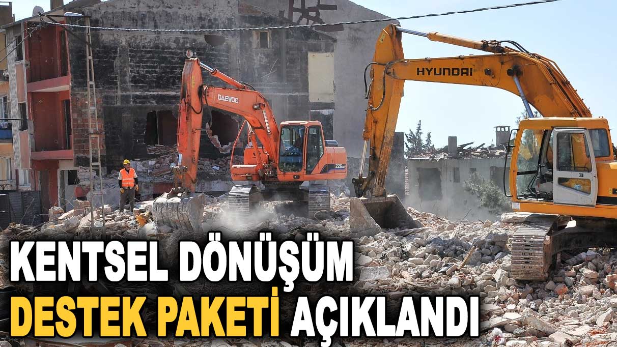 Kentsel dönüşüm destek paketi açıklandı