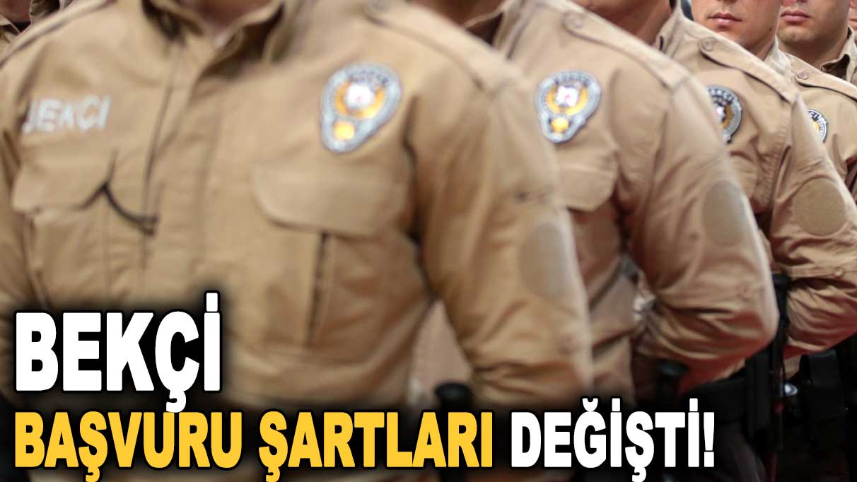 Bekçi başvuru şartları değişti! 