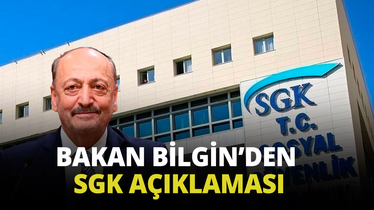 Bakan Bilgin'den SGK açıklaması