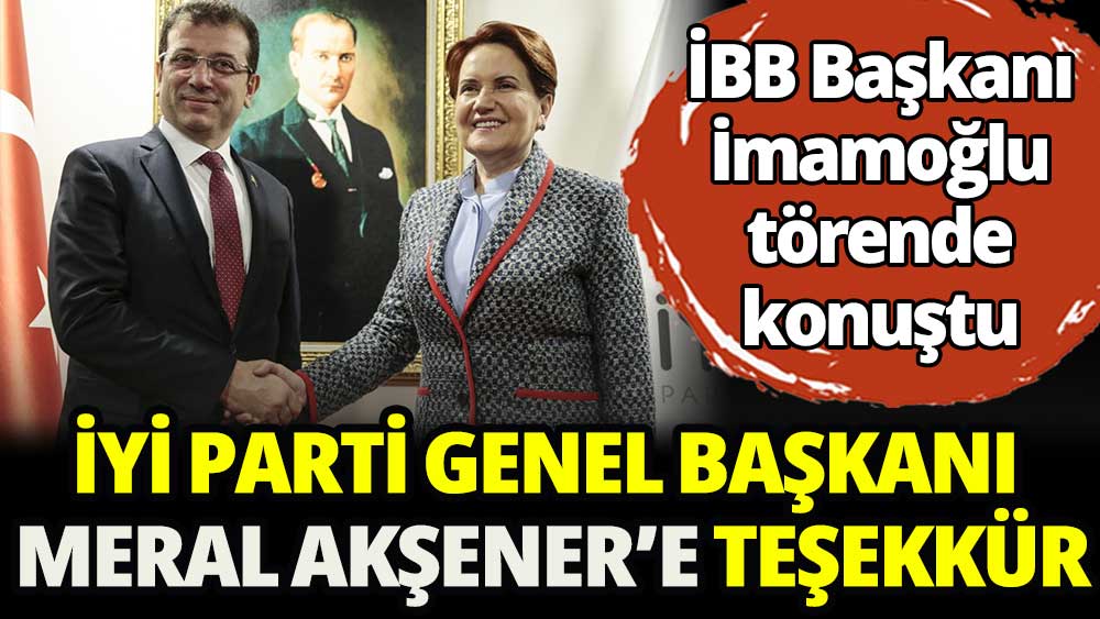 Ekrem İmamoğlu'dan İYİ Parti lideri Meral Akşener'e teşekkür