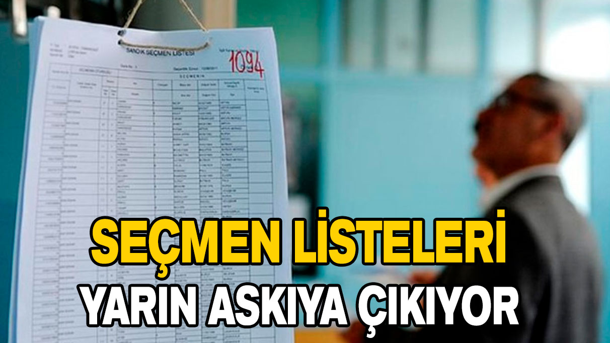 Seçmen listeleri yarın askıya çıkıyor!