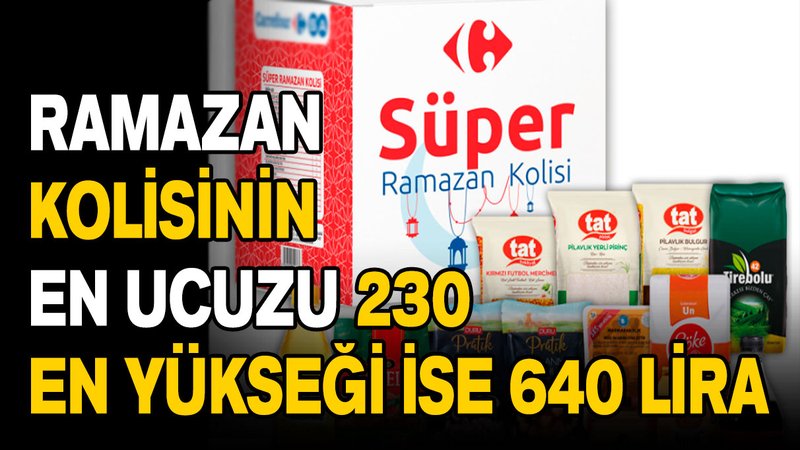 Ramazan kolisinin en ucuzu 230 en pahalısı ise 640 lira