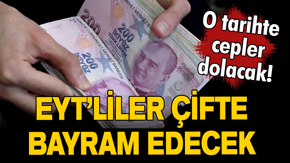 EYT'liler çifte bayram edecek tarih verildi!