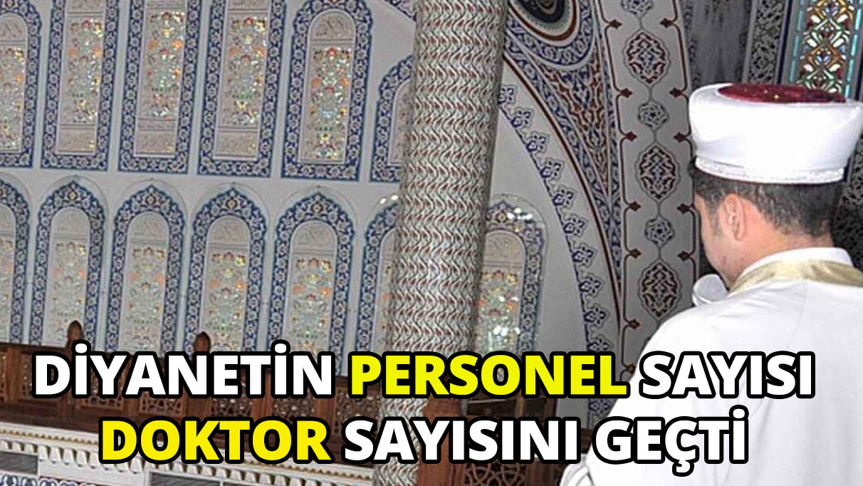 Diyanet'in personel sayısı doktor sayısını geçti!