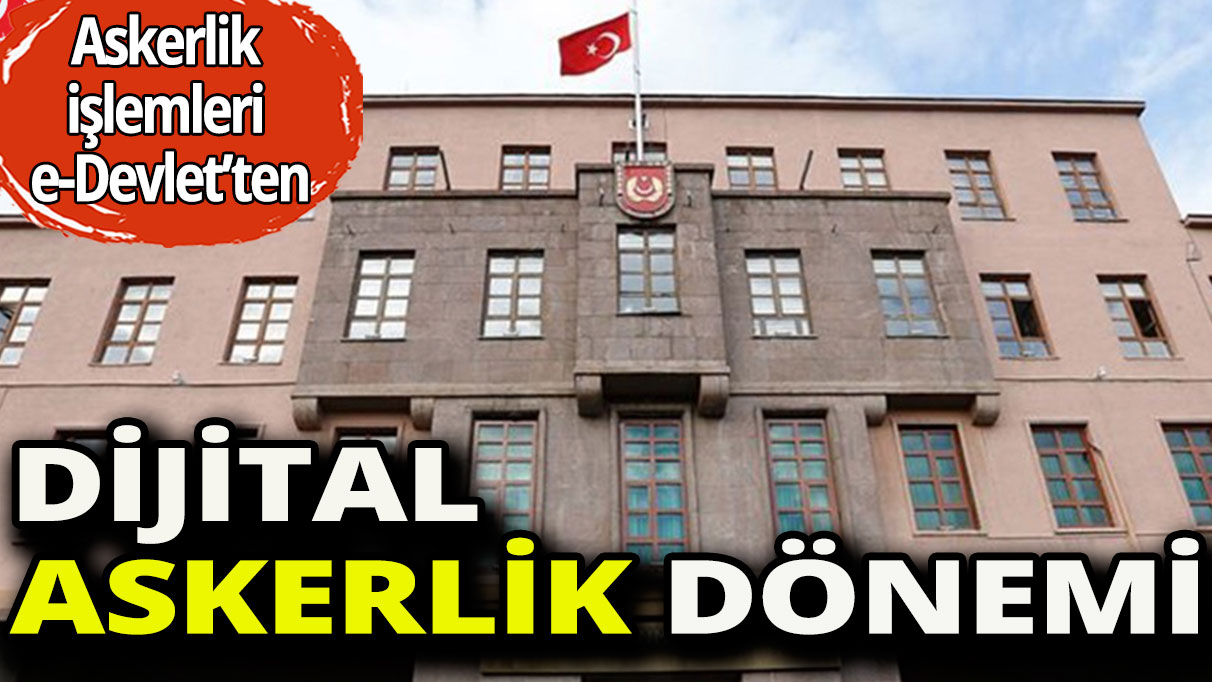 Askerlik işlemlerinde e-Devlet dönemi