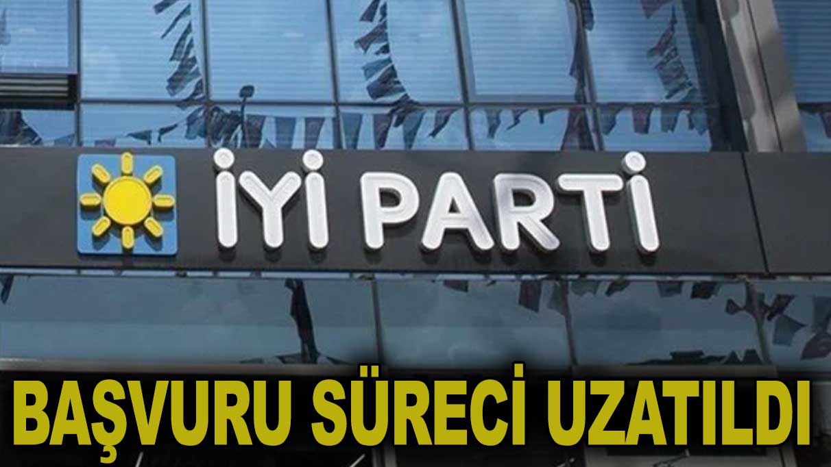 İYİ Parti aday adaylığı başvuru süresini uzattı