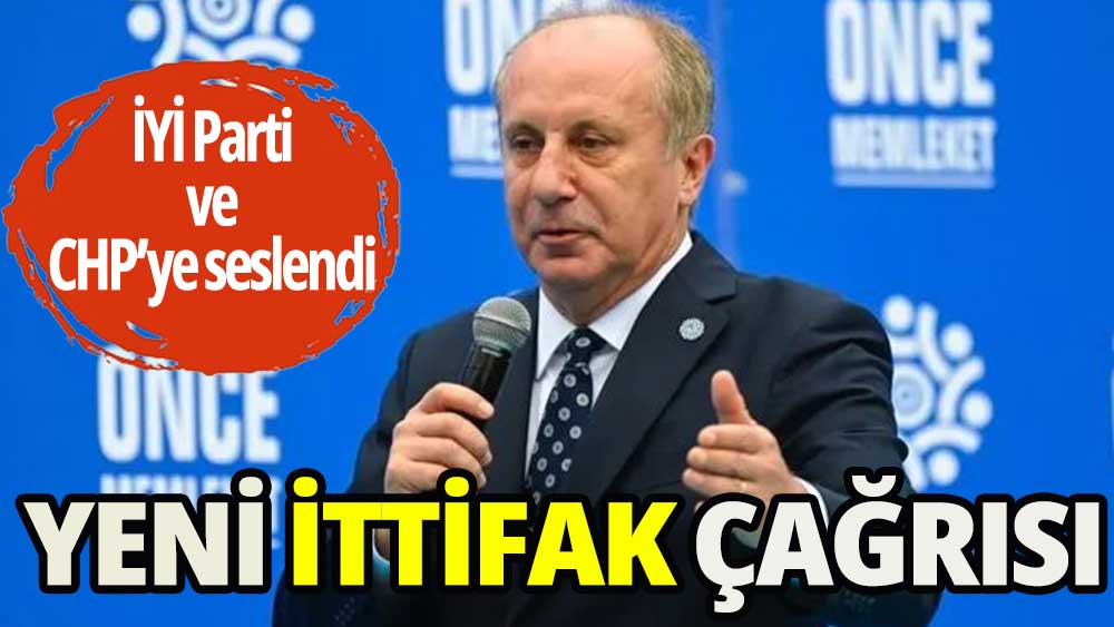 Muharrem İnce'den ‘ittifak' çağrısı