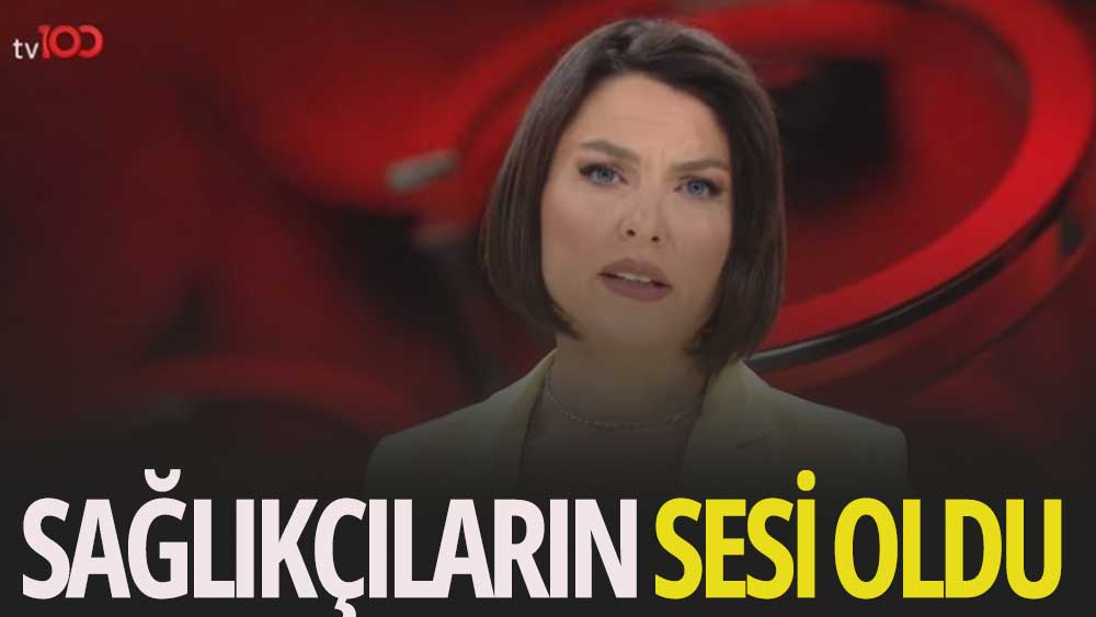 Ece Üner tv100'de sağlıkçıların sesi oldu