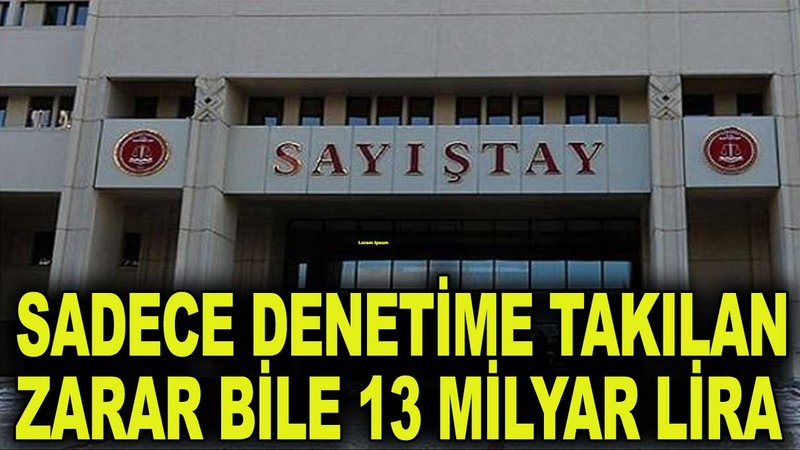 AKP döneminde yargıya takılan zarar bile 13 milyar lira