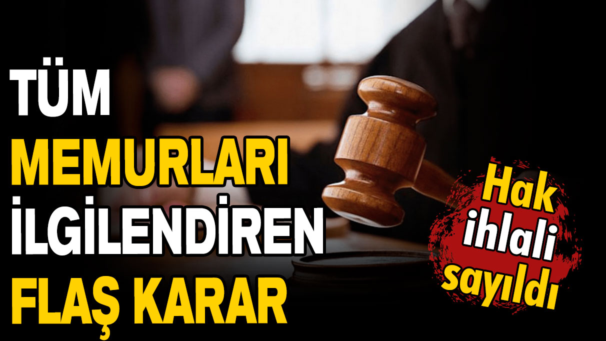 Anayasa Mahkemesi'nden tüm memurları ilgilendiren flaş karar!