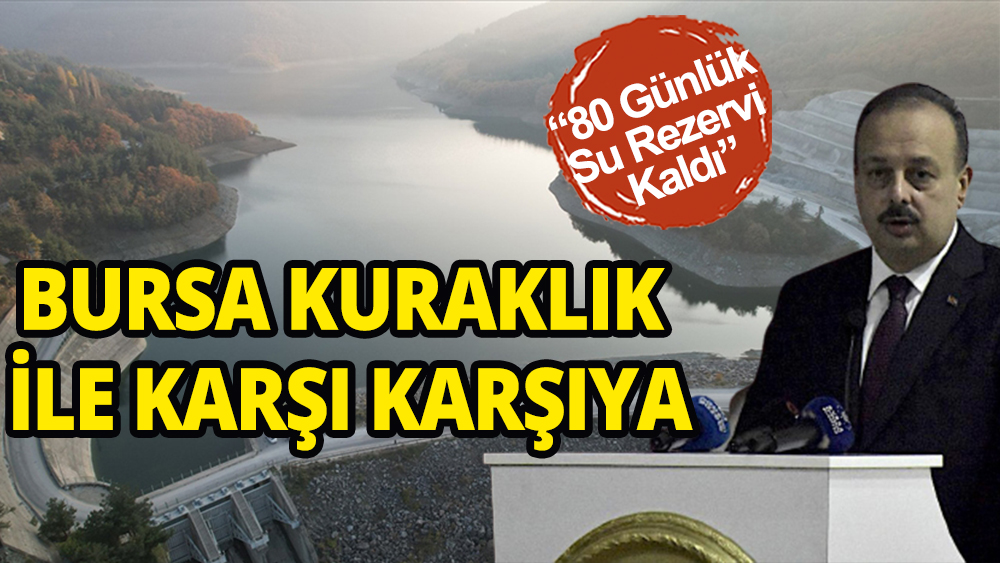 Bursa Valisi duyurdu: ''80 günlük su rezervi kaldı''