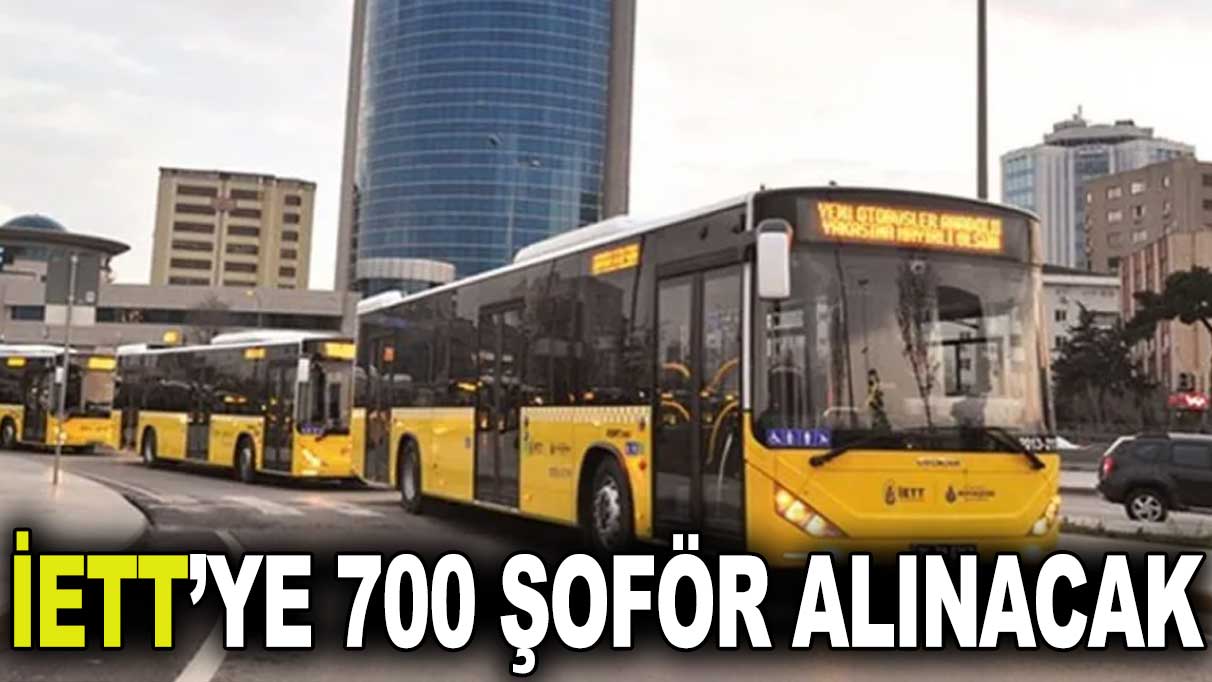 İETT'ye 700 şoför alınacak