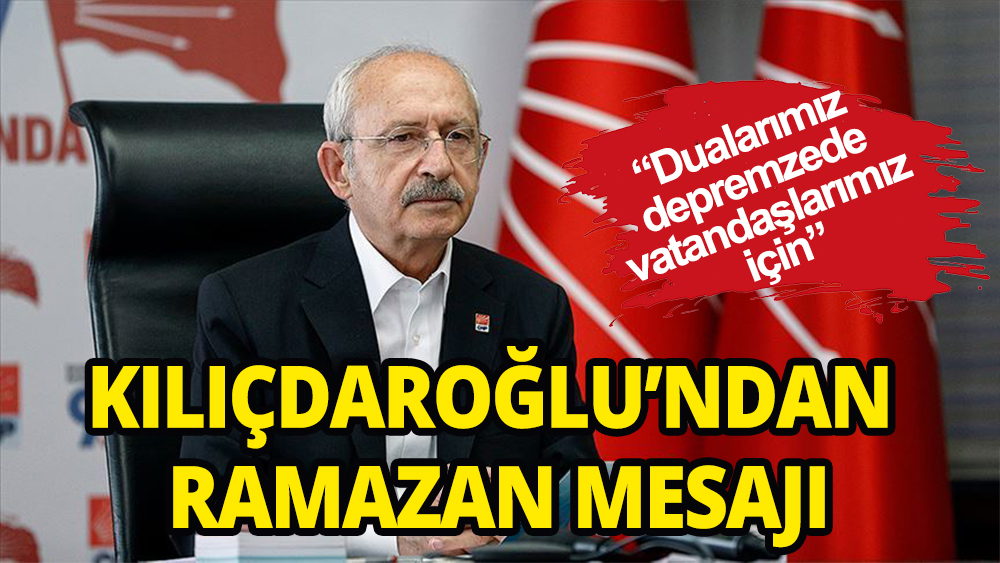 Kemal Kılıçdaroğlu Ramazan mesajı yayınladı