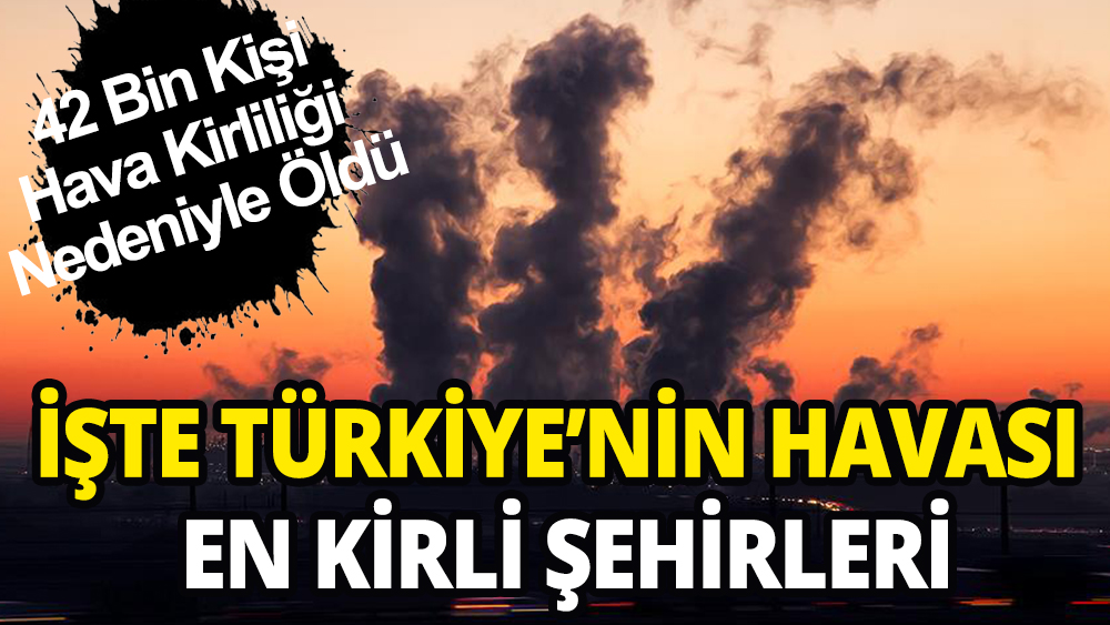 Türkiye'de en kötü havayı soluyan şehirler