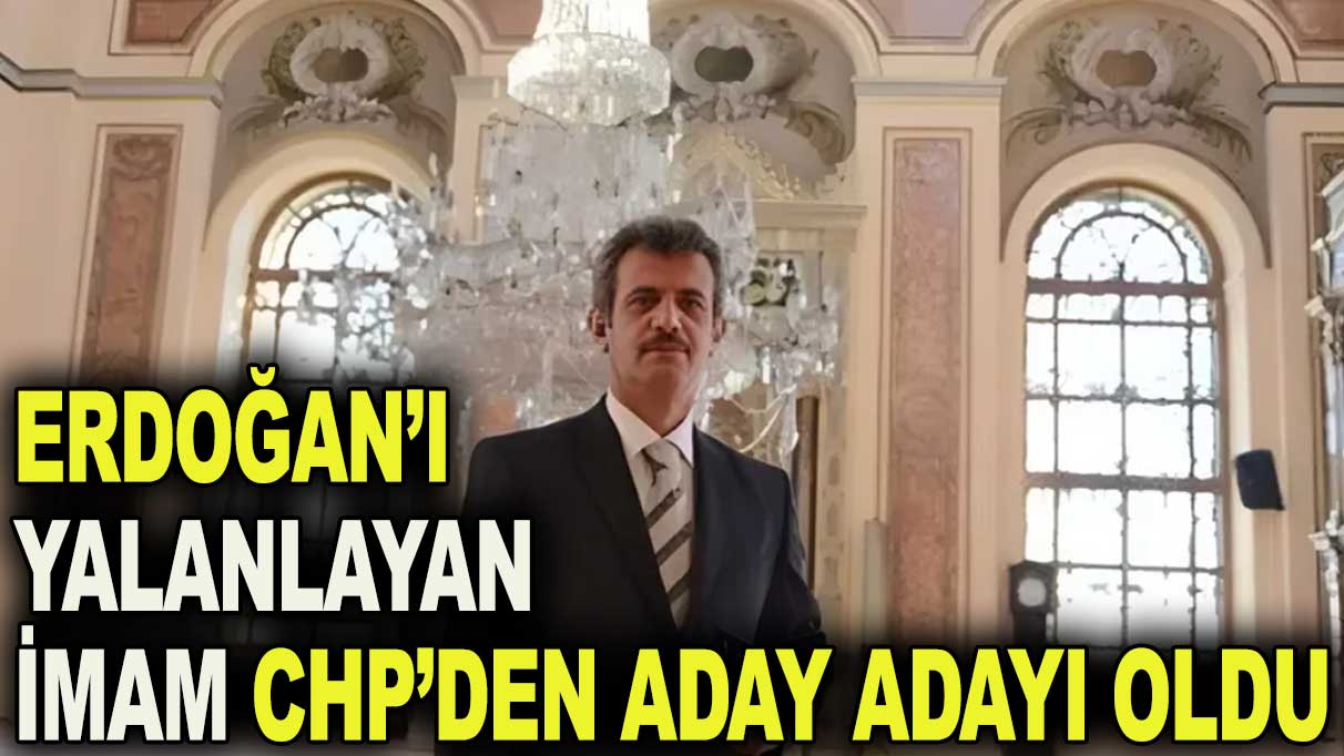 Erdoğan’ı yalanlayan müezzin CHP’den aday adayı