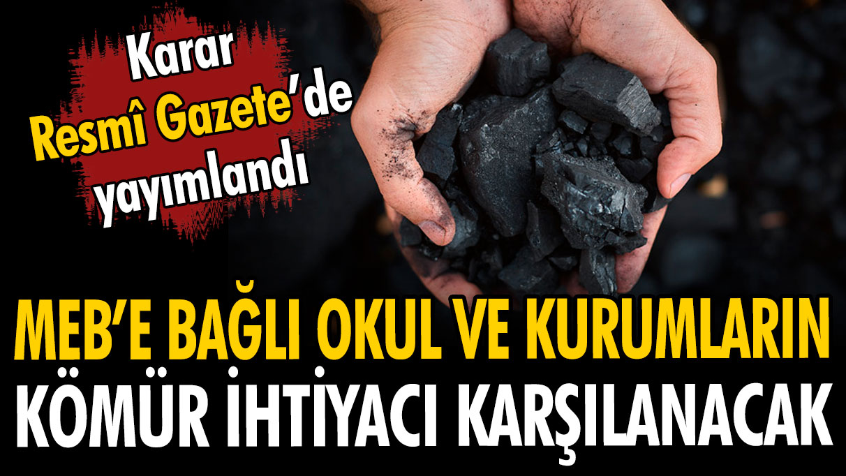 MEB'e bağlı okul ve kurumların kömür ihtiyacı karşılanıyor: Karar Resmi Gazete'de