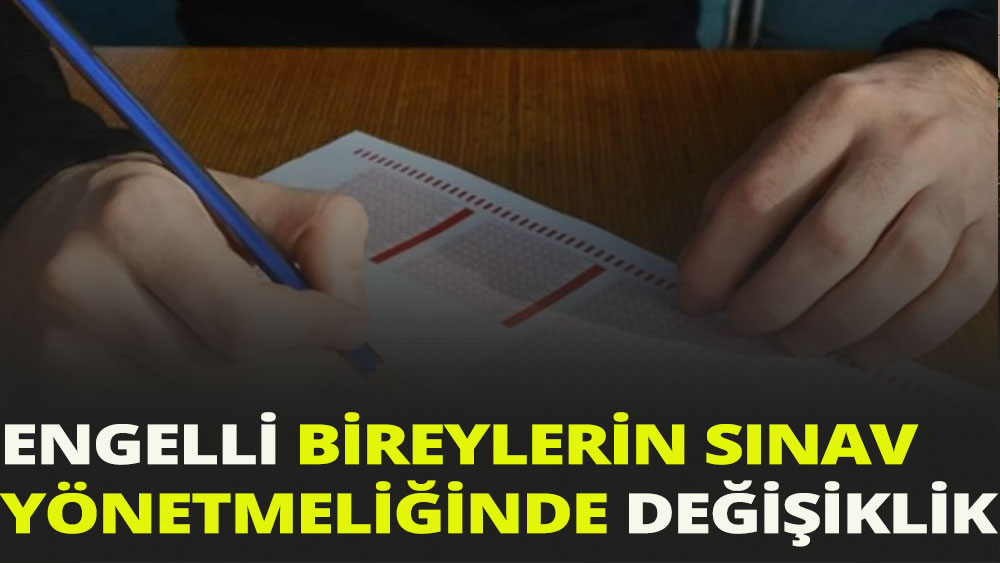 Engelli bireylerin sınav yönetmeliğinde geçici değişiklik