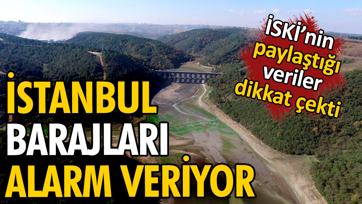 İSKİ paylaştı: İstanbul barajlarındaki oranlar dikkat çekti