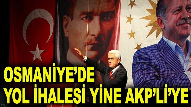 Osmaniye’deki yol ihalesi yine AKP’li tanıdığa gitti