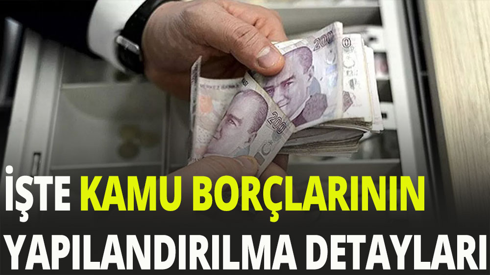 İşte kamu borçlarının yapılandırması detayları