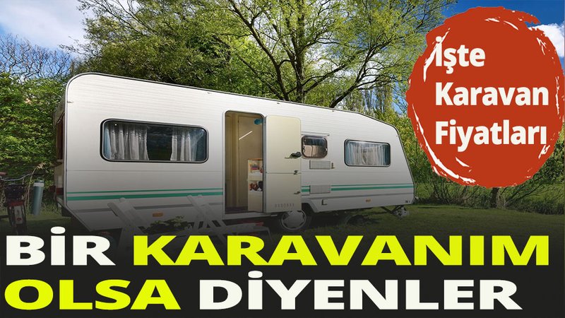 Bir karavanım olsa diyenler...
